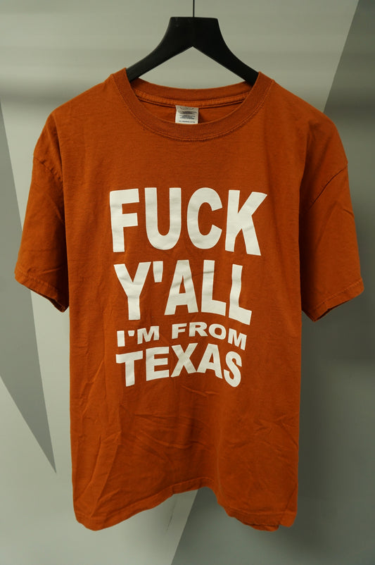 (L) Fuck Y'all I'm From Texas T-Shirt